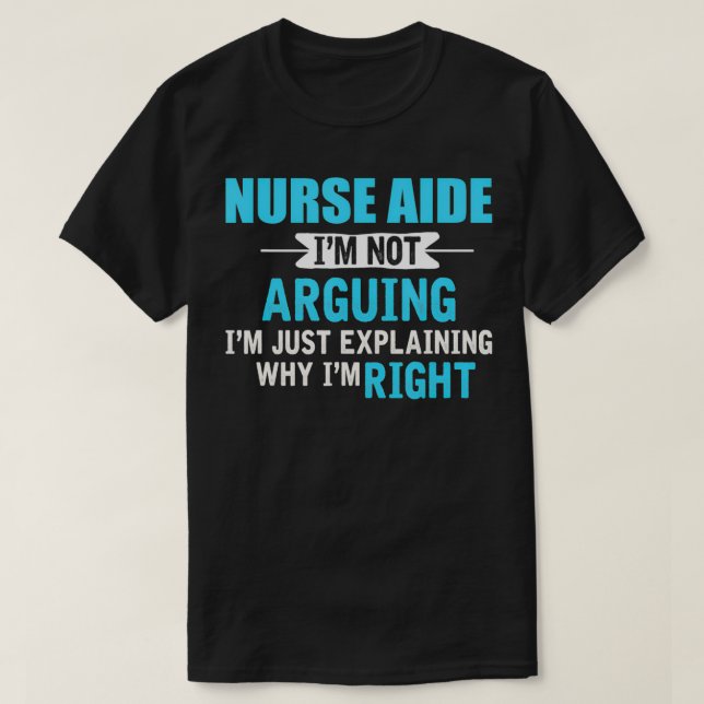 Camiseta Just eplaining why I'm right Funny NURSE AIDE  (Frente do Design)