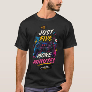 Camiseta Just Five More Minutes Probably Gamer