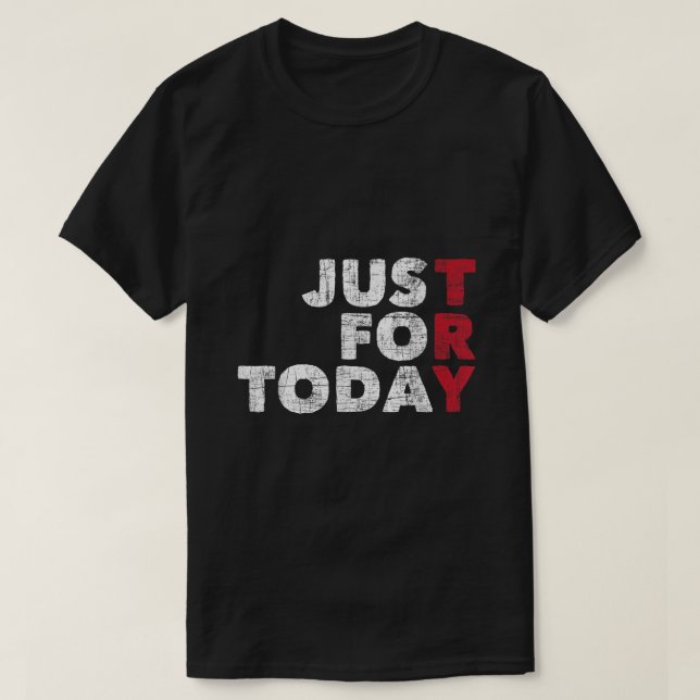 Camiseta Just For Today  Sobriety Anniversary Sober AA NA R (Frente do Design)