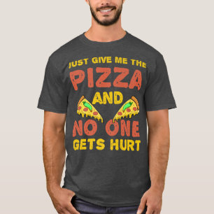 Camiseta Just give me the Pizza Slice and no one gets hurt 