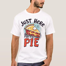 Just Here For The Pie Funny Dessert