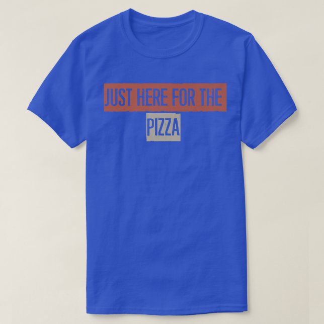 Camiseta Just Here For The Pizza  (Frente do Design)