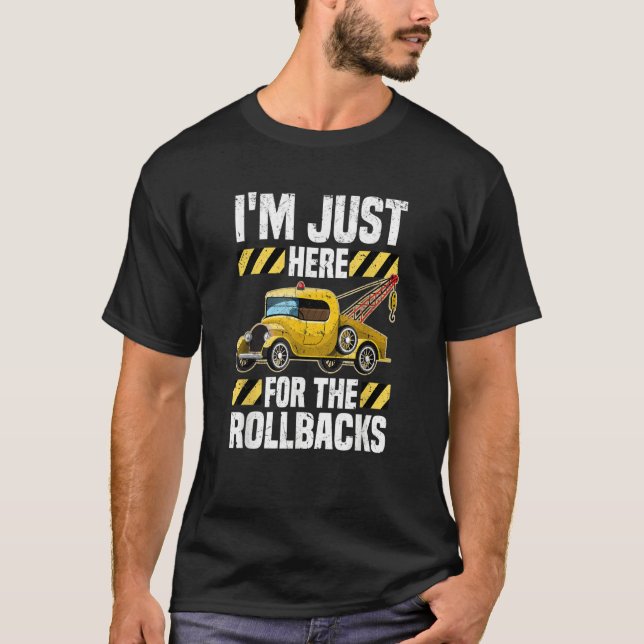 Camiseta Just Here For The Rollbacks  Wrecker Tow Truck Dri (Frente)