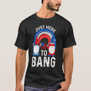 Camiseta Just Here To Bang  Women Men Kids 4th Of July Desi