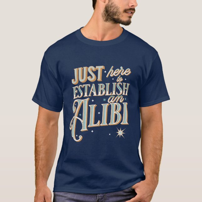 Camiseta Just here to establish an alibi  (Frente)