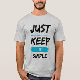 Camiseta Just Keep It Simple – Minimal Inspirational Quote