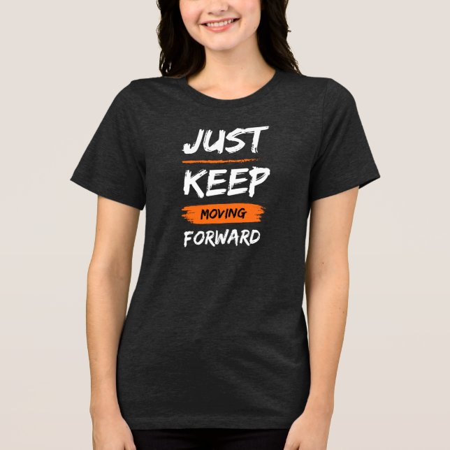 CAMISETA JUST KEEP MOVING FORWARD (Frente)