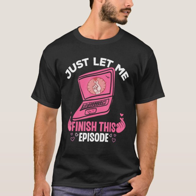 Camiseta Just Let Me Finish This Episode  K Drama Korean dr (Frente)