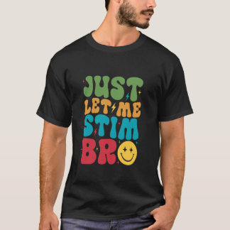 Camiseta Just Let Me Stim Bro Groovy Autism Awareness Men B