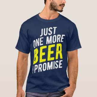 Camiseta Just One More Beer I Promise  Funny Party