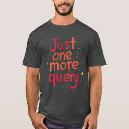 Camiseta Just One More Query Data Humor T Shirt - Dark