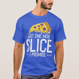 Camiseta Just one More Slice I Promise, Funny Pizza Fast Fo
