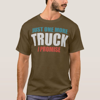 Camiseta Just One More Truck I Promise1397