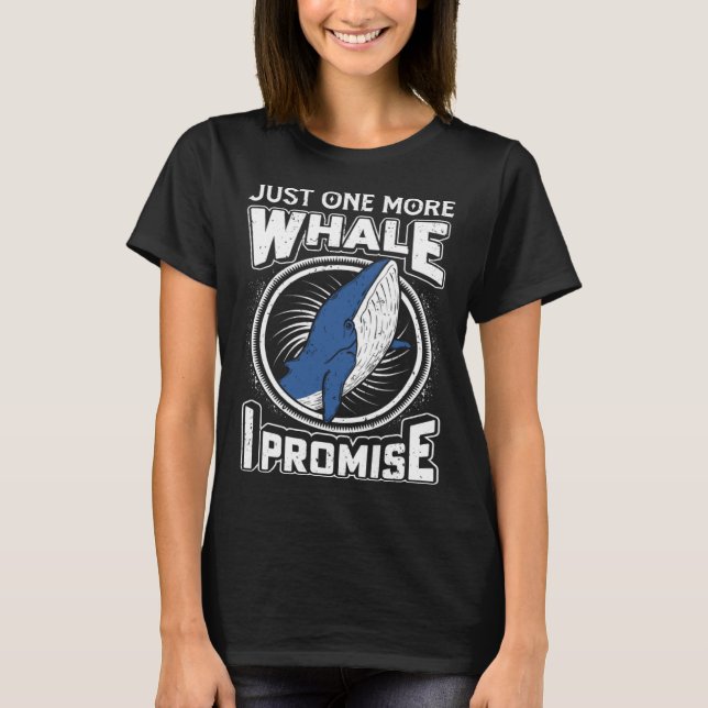 Camiseta Just One More Whale I Promise Cetacean Whale Watch (Frente)