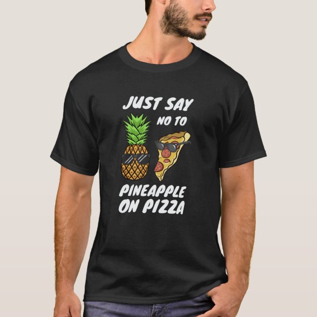 Camiseta Just Say NO to Pineapple On Pizza (Frente)