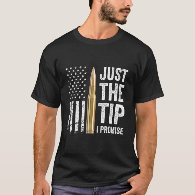 Camiseta Just The Tip I Promise Gun Owner Pro Guns Usa Flag (Frente)