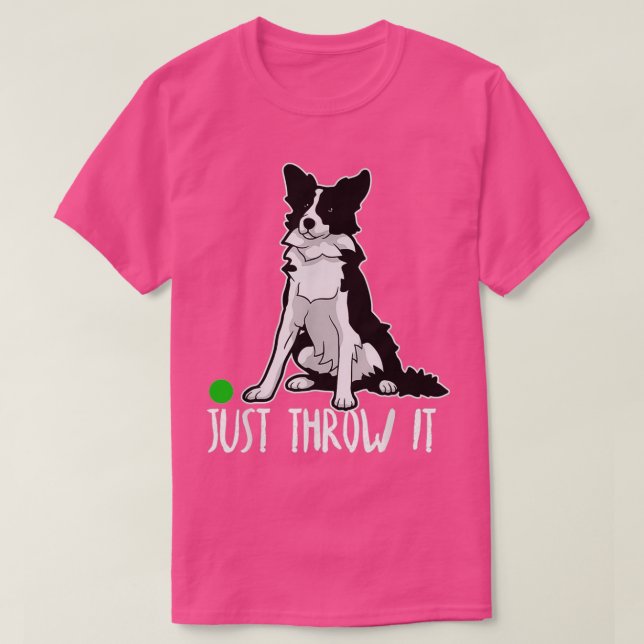 Camiseta Just Throw it Funny Border Collie Dog Lover  (Frente do Design)