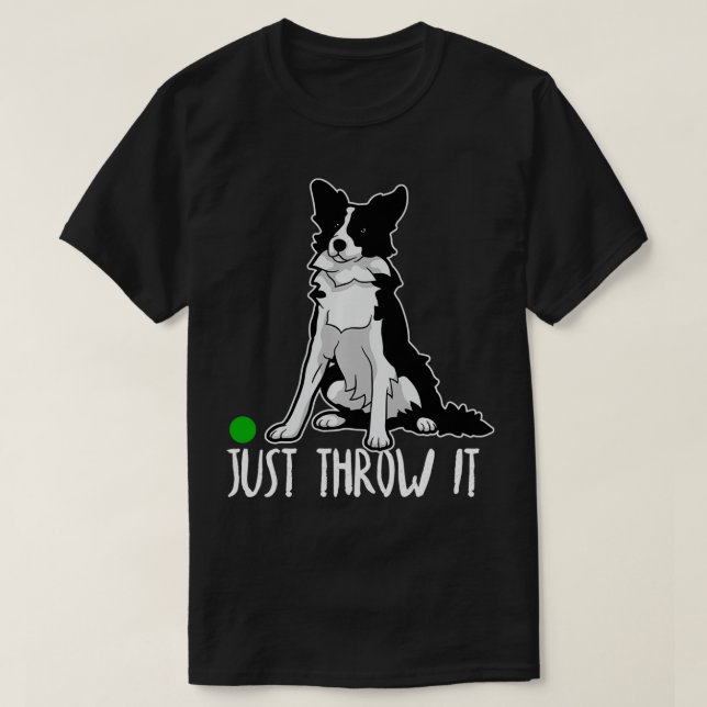 Camiseta Just Throw it Funny Border Collie Dog Lover Gift  (Frente do Design)