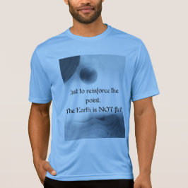 Camiseta Just to reinforce the point. The Earth is NOT flat