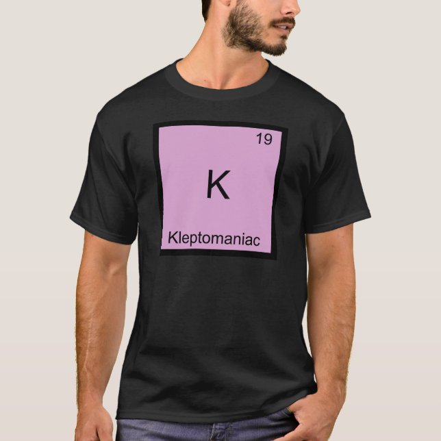 Camiseta K - Cleptomaníaco Símbolo de Elemento de Química D (Frente)