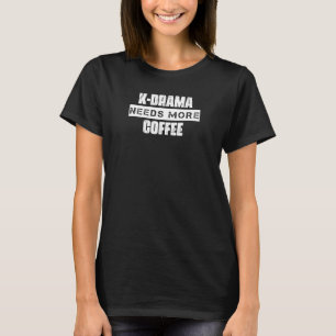 Camiseta K Drama Precisa De Mais Café Dizendo Sarcástico
