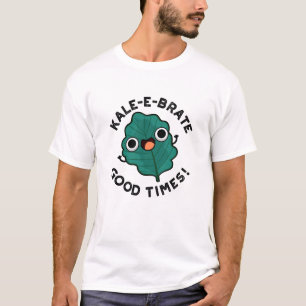 Camiseta Kale-e-brate Good Times Cute Veggie Kale Pun