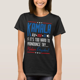 Camiseta Kamala, se é Duro demais para denunciar, tente Mad