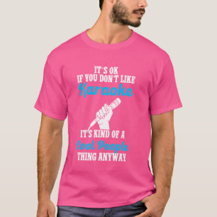 Camiseta Karaoke Singer, está tudo bem se você não gosta de