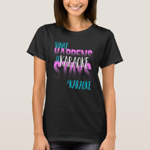 Camiseta Karaoke Singer O Que Acontece Em Karaoke Fica Em K