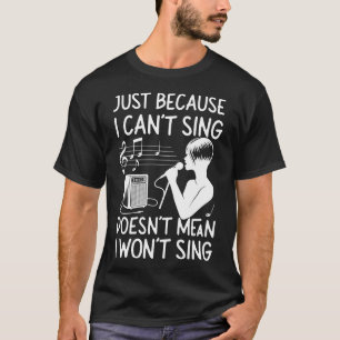 Camiseta Karaoke Singer só porque eu não posso cantar não