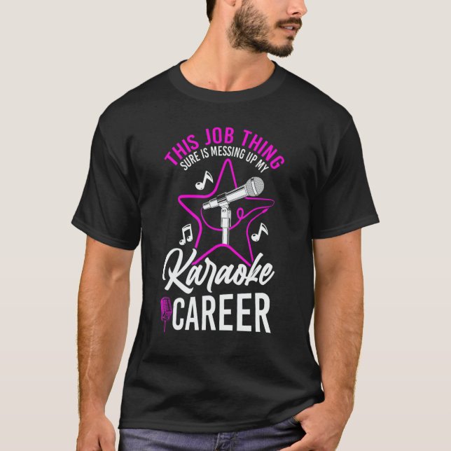 Camiseta Karaoke Singer This Job Thing Sure Is Messing Up M (Frente)