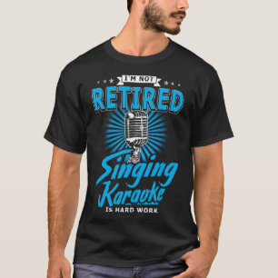 Camiseta Karaoker Não estou aposentado cantar Karaoke é Dur