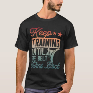 Camiseta Karate Continue Treinando Até Que O Cinturão Torne