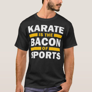 Camiseta Karate É Bacon De Esportes Funny Karate 