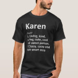 Camiseta KAREN Definição Nome Personalizado Funny Birthday<br><div class="desc">A legal e fofa trabalho de arte de definição amorosa de "Karen" é um presente perfeito para qualquer mulher que você queira surpreender. Perfeito para si mesmo ou como presente para a sua garota favorita. Comprar o design agora!</div>