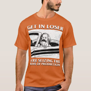 Camiseta Karl Marx Entrou Em Perdedor, Pegou Os Meios De P