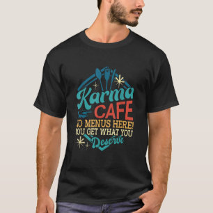 Camiseta Karma Café Nenhum Menu Aqui Você Pega O Que Você M