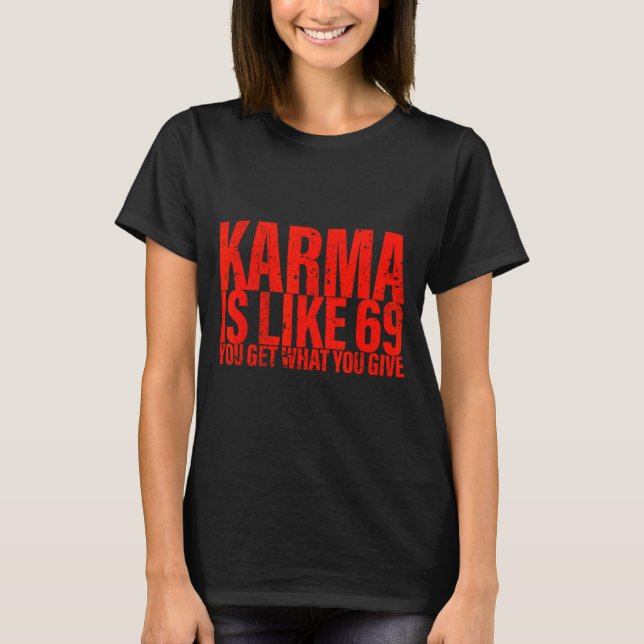 Camiseta Karma Is Like 69 You Get What You Give Funny Sayin (Frente)