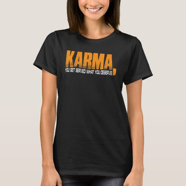 Camiseta Karma, Serve O Que Merece. (Frente)