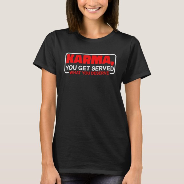 Camiseta Karma  You Get Served What You Deserve    (Frente)