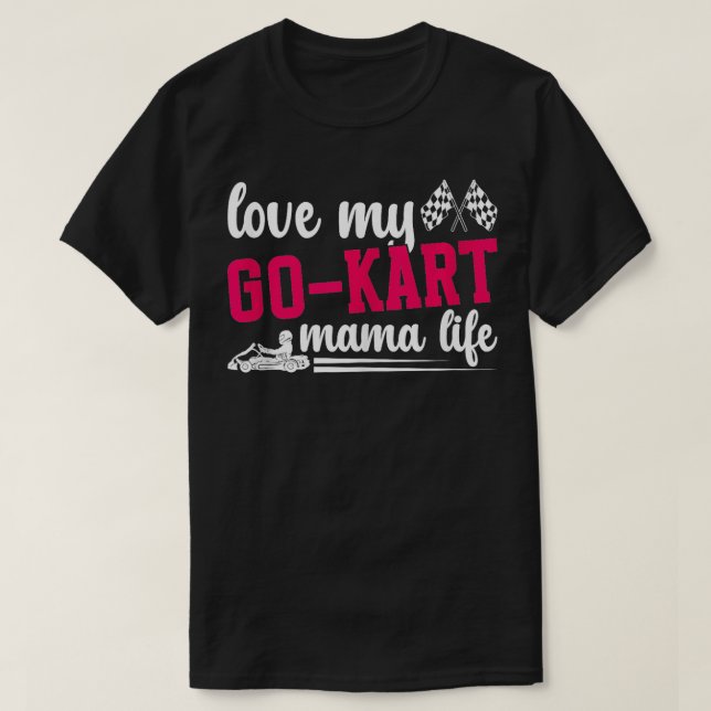 Camiseta Kart Mama Life Go Kart Racer Mãe Ir Kart Rac (Frente do Design)