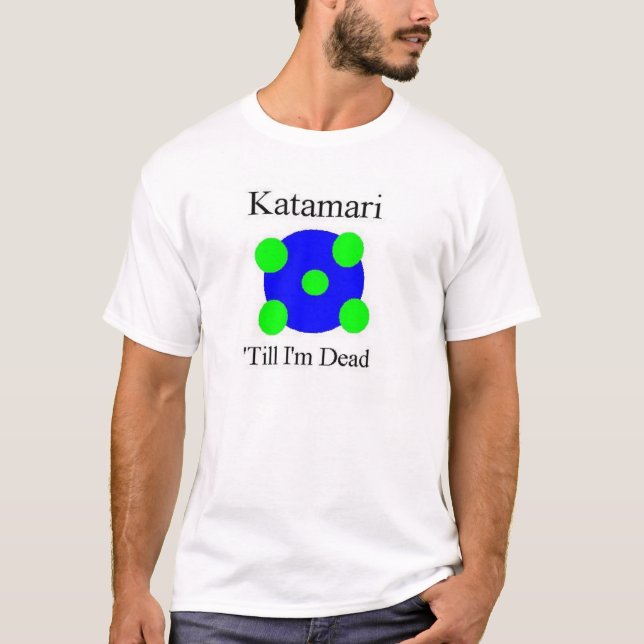 Camiseta Katamari até que eu estiver inoperante (Frente)