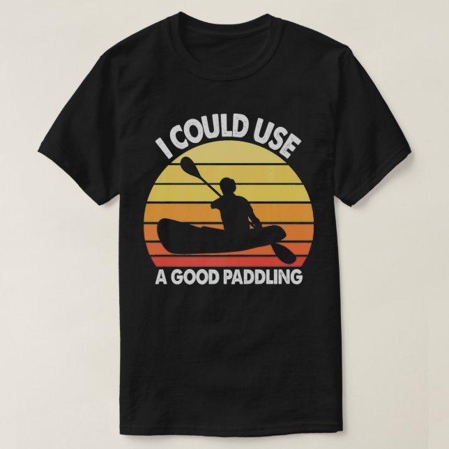 Camiseta Kayak I Could Use A Good Paddling Funny Kayaking Q (Frente do Design)