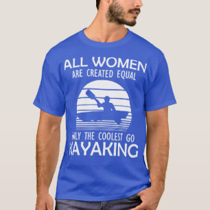 Camiseta Kayak Todas as mulheres são criadas iguais apenas