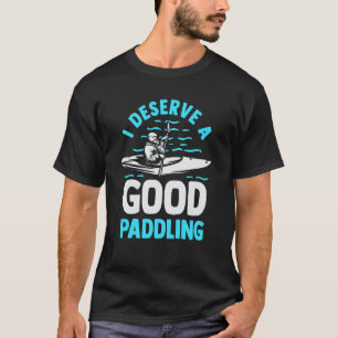 Camiseta Kayaker Kayak Canoagem Eu Mereço Um Bom Remetente