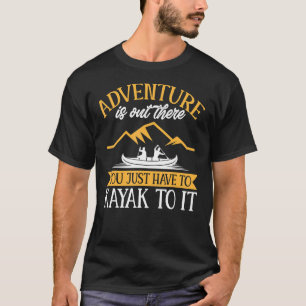 Camiseta Kayaking Adventure Está Lá Você Só Tem Que K