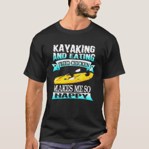 Camiseta Kayaking E Comendo Galinha Frita Me Faz Muito Feli