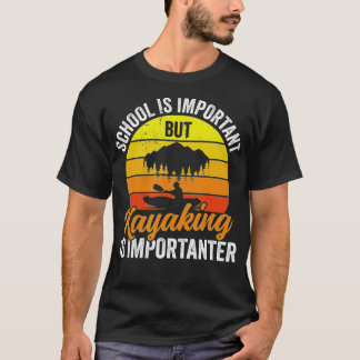 Camiseta Kayaking É Importante - Kayakers Engraçado Kayak