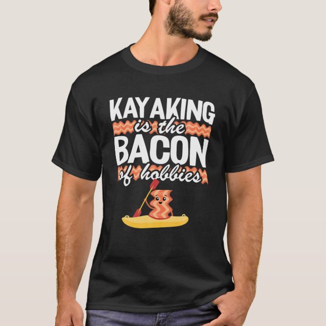 Camiseta Kayaking É O Bacon De Hobbies Kayak, Canoína Diver (Frente)