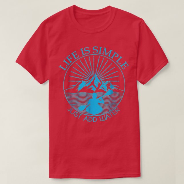 Camiseta Kayaking Gift Life É Simples Adicionar Água Kayak (Frente do Design)
